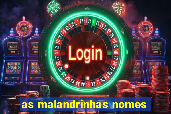 as malandrinhas nomes