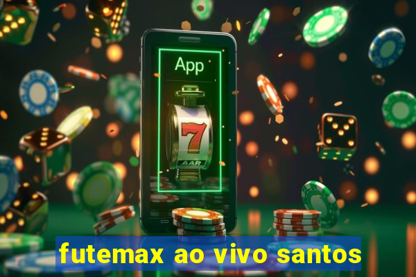 futemax ao vivo santos