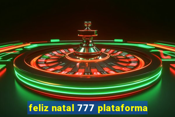 feliz natal 777 plataforma