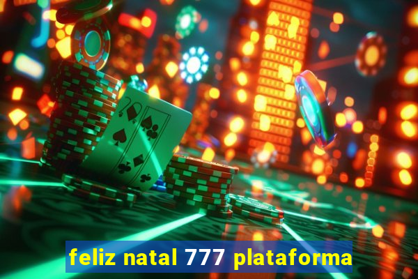 feliz natal 777 plataforma