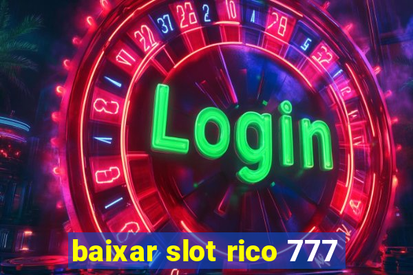 baixar slot rico 777