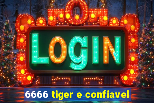 6666 tiger e confiavel