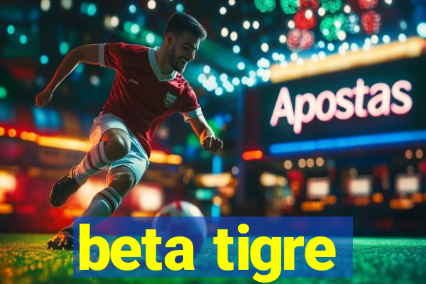 beta tigre