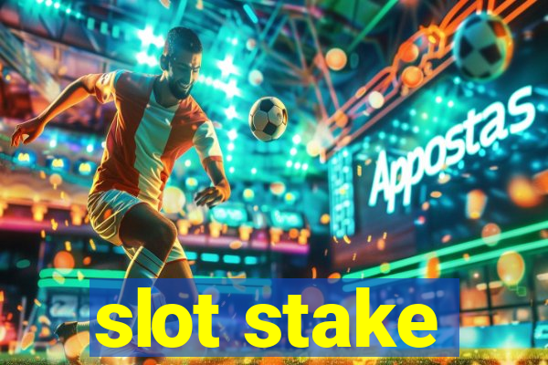 slot stake