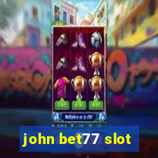 john bet77 slot