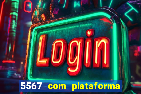 5567 com plataforma de jogos