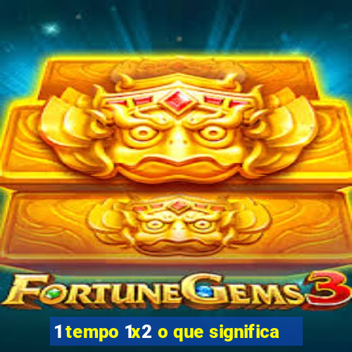 1 tempo 1x2 o que significa