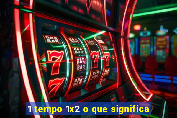 1 tempo 1x2 o que significa