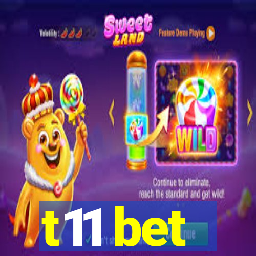 t11 bet