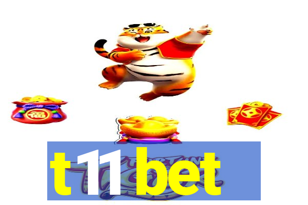 t11 bet