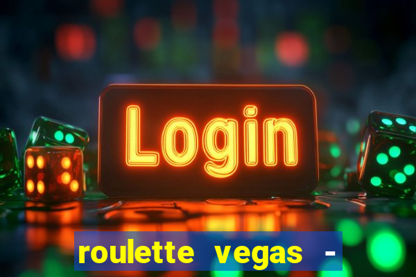 roulette vegas - vip casino