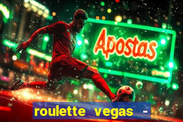 roulette vegas - vip casino