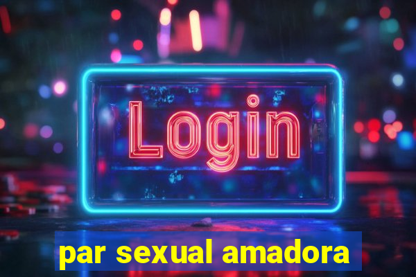 par sexual amadora