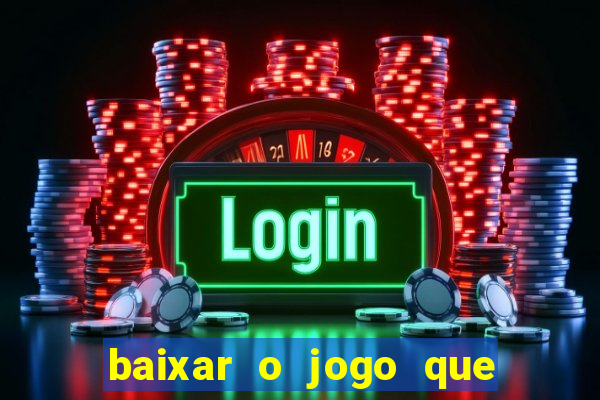 baixar o jogo que ganha dinheiro