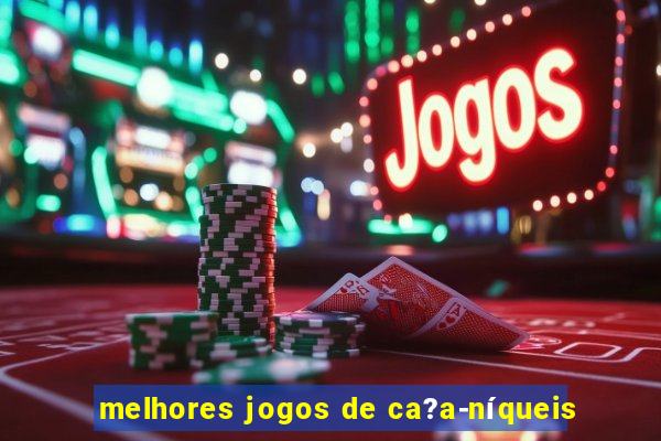 melhores jogos de ca?a-níqueis