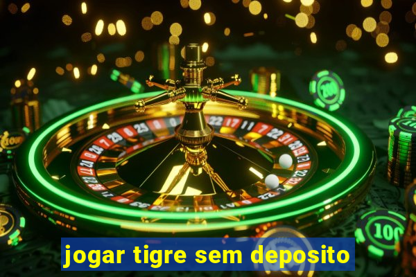 jogar tigre sem deposito