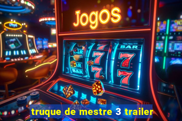 truque de mestre 3 trailer