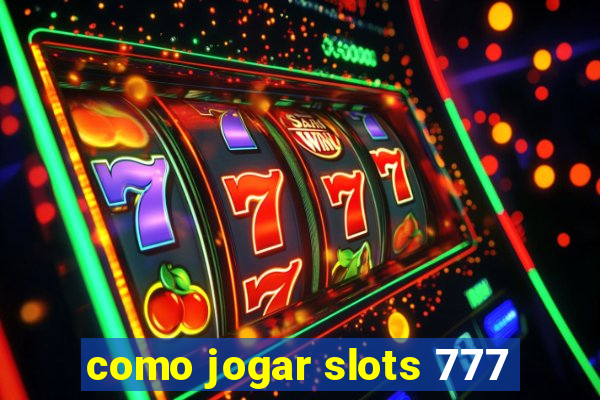 como jogar slots 777