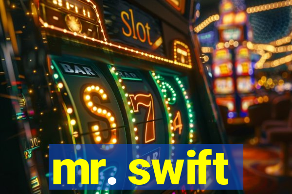 mr. swift