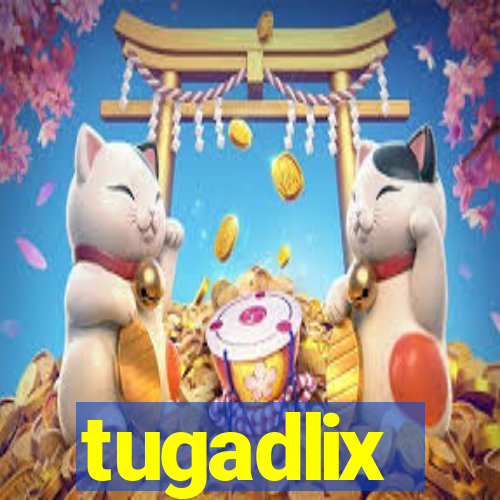 tugadlix