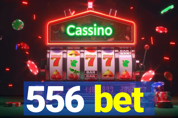 556 bet