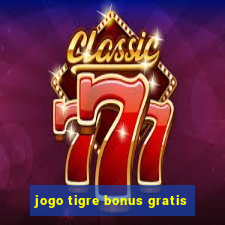 jogo tigre bonus gratis