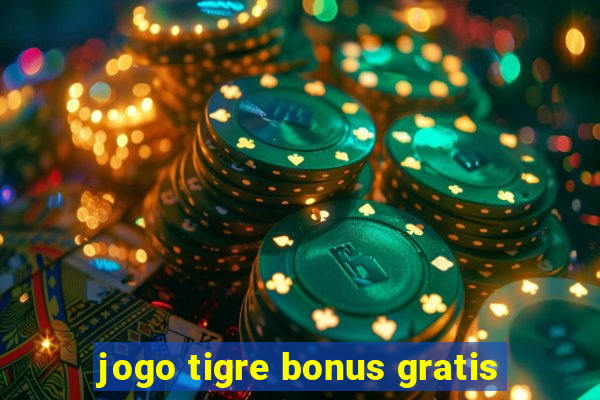 jogo tigre bonus gratis