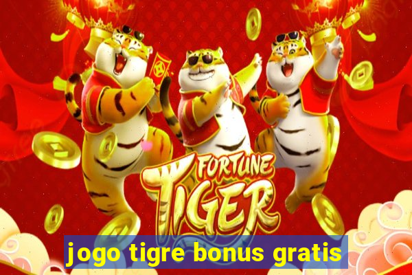 jogo tigre bonus gratis