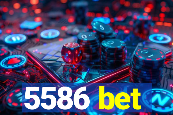 5586 bet