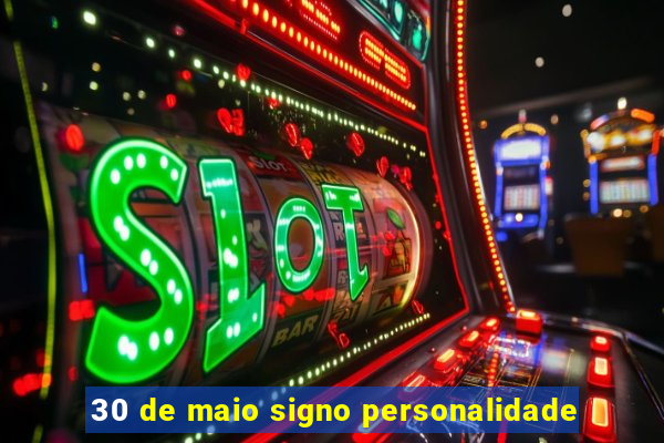 30 de maio signo personalidade