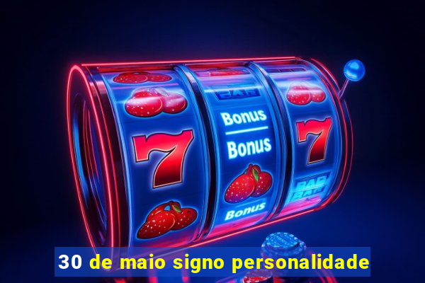 30 de maio signo personalidade