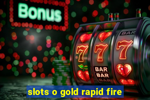 slots o gold rapid fire