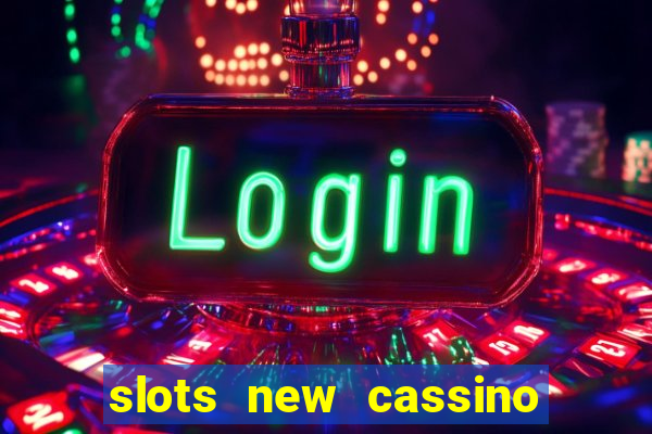 slots new cassino ca?a niquel