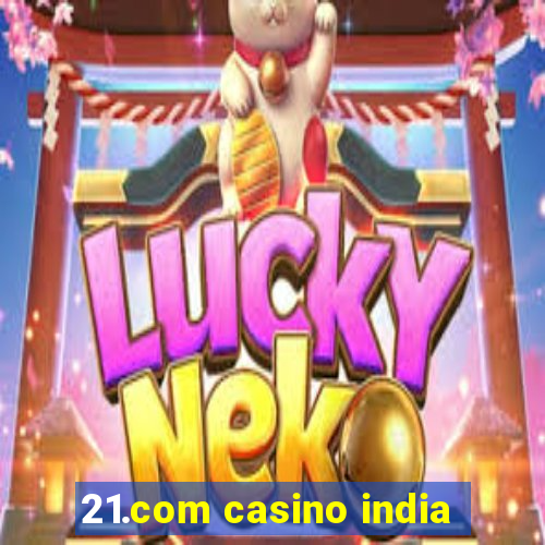 21.com casino india