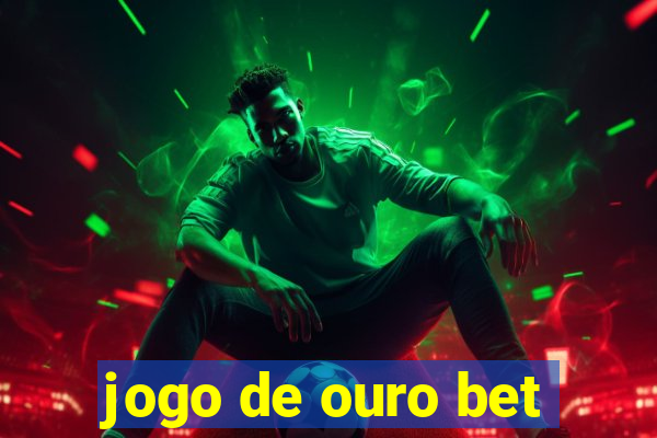 jogo de ouro bet