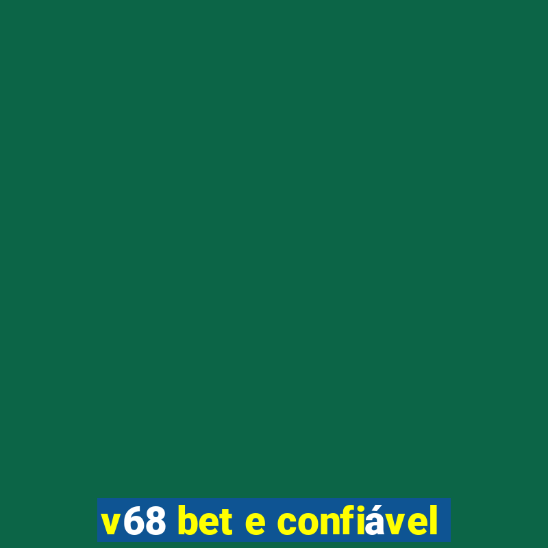 v68 bet e confiável