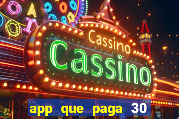 app que paga 30 reais para se cadastrar