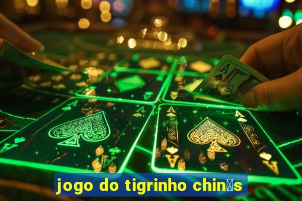 jogo do tigrinho chin锚s