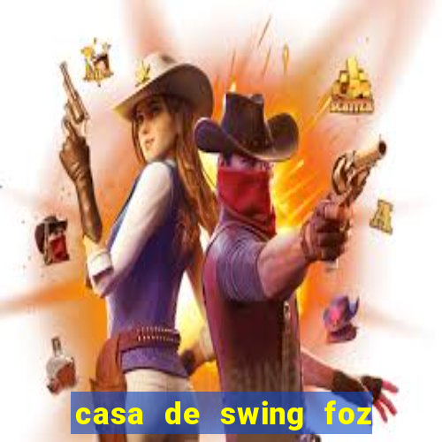 casa de swing foz do igua莽u