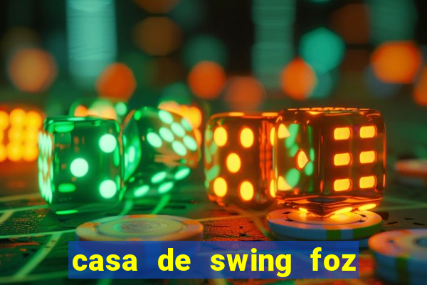 casa de swing foz do igua莽u