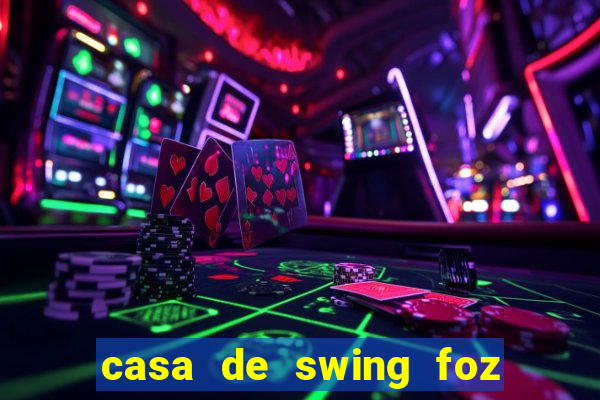 casa de swing foz do igua莽u