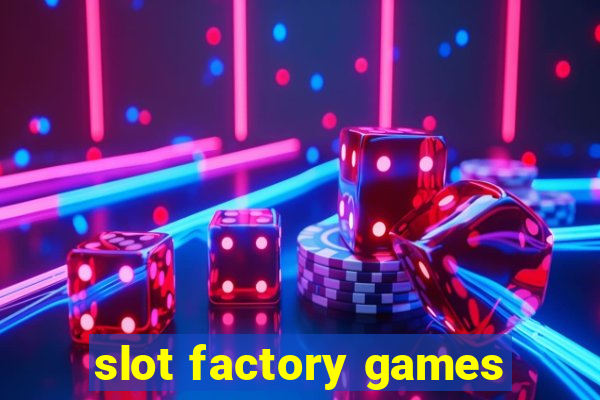 slot factory games