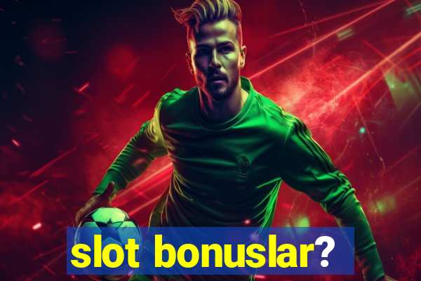 slot bonuslar?