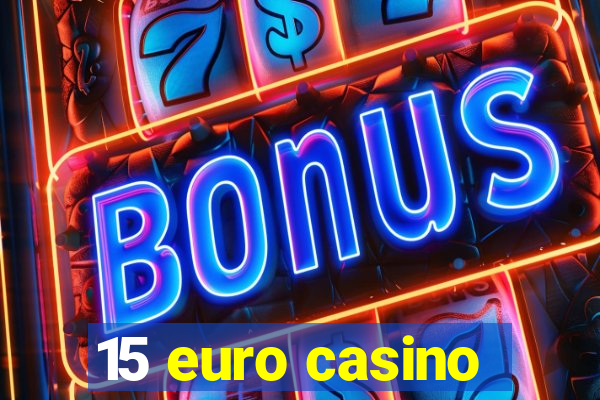 15 euro casino