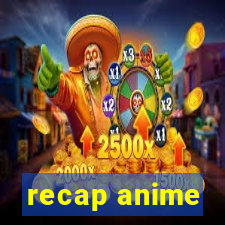 recap anime