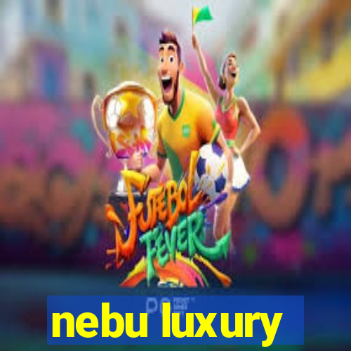 nebu luxury