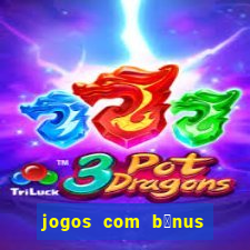 jogos com b么nus de boas-vindas sem dep贸sito