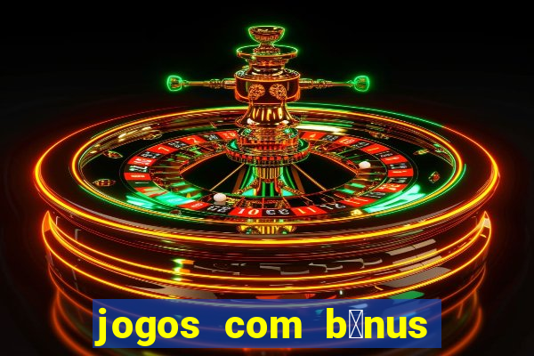 jogos com b么nus de boas-vindas sem dep贸sito