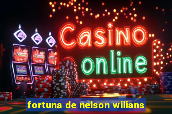 fortuna de nelson wilians