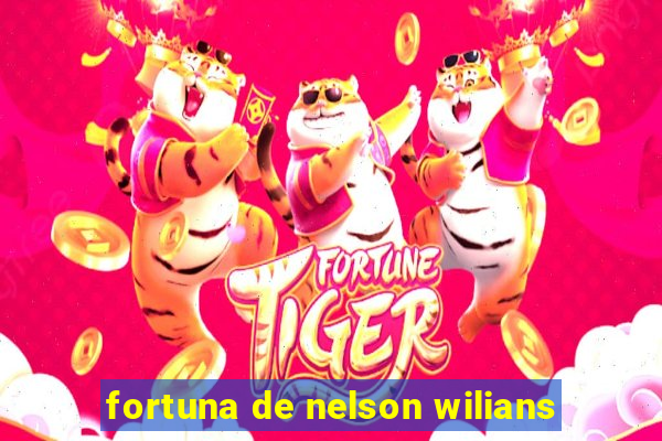 fortuna de nelson wilians